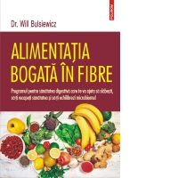 Alimentatia bogata in fibre. Programul pentru sanatatea digestiva care te va ajuta sa slabesti, sa-ti recapeti sanatatea si sa-ti echilibrezi microbiomul