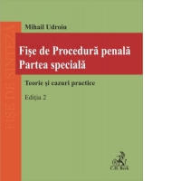 Fise de Procedura penala. Partea speciala. Teorie si cazuri practice. Editia 2