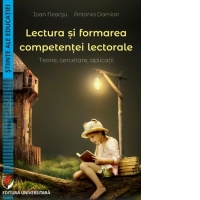 Lectura si formarea competentei lectorale. Teorie, cercetare, aplicatii
