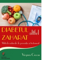Diabetul zaharat altfel. Metode naturale de preventie si tratament