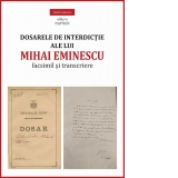 Dosarele de interdictie ale lui Mihai Eminescu. Facsimil si transcriere