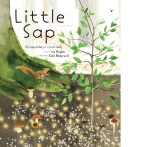 Little Sap : The Magical Story of a Forest Family