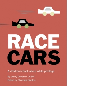Race Cars : A children's book about white privilege