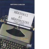 Marturii si marturisiri 1945-2020