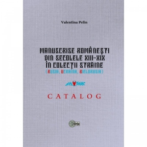 Manuscrise romanesti din secolele XIII-XIX in colectii straine (Rusia, Ucraina, Bielorusia)