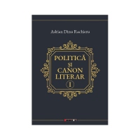 Politica si canon literar. Volumul I