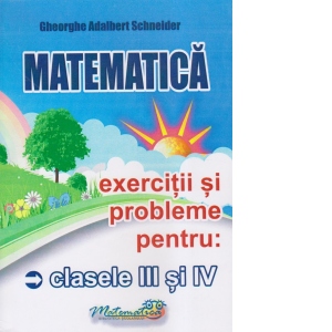 Matematica. Exercitii si probleme pentru clasele III si IV