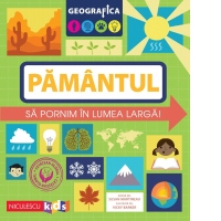 Geografica: Pamantul. Sa pornim in lumea larga!