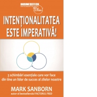 Intentionalitatea este imperativa. 3 schimbari esentiale care vor face din tine un lider de succes al zilelor noastre
