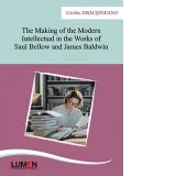 The Making of the Modern Intellectual in the Works of Saul Bellow and James Baldwin. Editia 2
