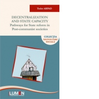 Decentralization and State Capacity. Pathways for State Reform in Post-Communist Societies