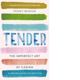 Tender: The Imperfect Art of Caring