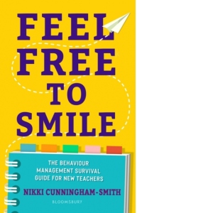 Feel Free to Smile: The behaviour management survival guide for new teachers