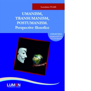 Umanism, transumanism, postumanism. Perspective filosofice
