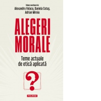 Alegeri morale. Teme actuale de etica aplicata