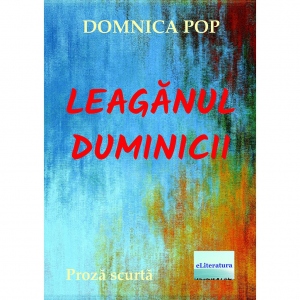 Leaganul duminicii. Proza scurta