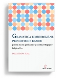 Gramatica limbii romane prin metode rapide pentru clasele gimnaziale si liceele pedagogice. Editia a II-a
