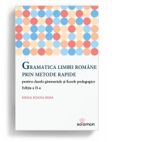 Gramatica limbii romane prin metode rapide pentru clasele gimnaziale si liceele pedagogice. Editia a II-a