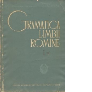 Gramatica limbii romine, Volumul I - Editia a II-a revazuta si adaugita
