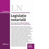 Legislatie notariala. Editia 2021