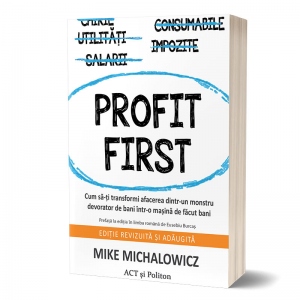 Profit First: Cum sa-ti transformi afacerea dintr-un monstru devorator de bani intr-o masina de facut bani Afacerea poza bestsellers.ro