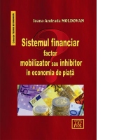 Sistemul financiar, factor mobilizator sau inhibitor in economia de piata
