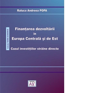 Finantarea dezvoltarii in Europa Centrala si de Est. Cazul investitiilor straine directe