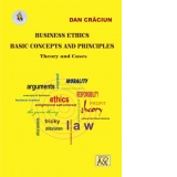 Business Ethics. Basic Concepts and Principles. Theory and Cases