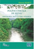 Politici fiscale de mediu pentru asigurarea dezvoltarii durabile