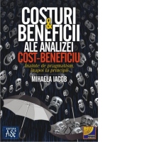 Costuri si beneficii ale analizei cost-beneficiu. Inainte de pragmatism, inapoi la principii