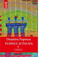 Pumnul si palma. Cifrul. Volumul I