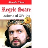 Regele Soare. Ludovic al XIV-lea. Volumul 2