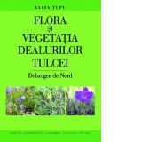 Flora si vegetatia Dealurilor Tulcei. Dobrogea de Nord