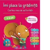 Imi place la gradinita. Cartea mea de activitati 2-3 ani