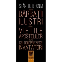 Despre barbatii ilustri. Despre vietile apostolilor. Despre cei doisprezece invatatori
