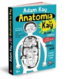 Anatomia lui Kay. Un ghid complet (si total dezgustator) al corpului uman