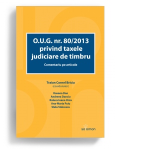 O.U.G. nr. 80/2013 privind taxele judiciare de timbru. Comentariu pe articole