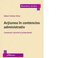 Actiunea in contencios administrativ. Comentarii, doctrina si jurisprudenta