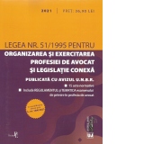Legea nr. 51/1995 pentru organizarea si exercitarea profesiei de avocat si legislatie conexa: 2021. Editie tiparita pe hartie alba