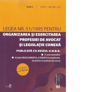 Legea nr. 51/1995 pentru organizarea si exercitarea profesiei de avocat si legislatie conexa: 2021. Editie tiparita pe hartie alba