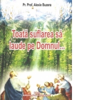 Toata suflarea sa laude pe Domnul...