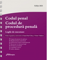 Codul penal. Codul de procedura penala. Legile de executare. Actualizat 1 august 2021