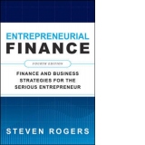 Entrepreneurial Finance, Fourth Edition: Finance and Business Strategies for the Serious Entrepreneur