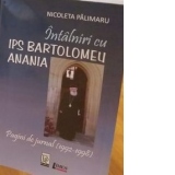 Intalniri cu IPS Bartolomeu Anania. Pagini de jurnal (1992-1998)