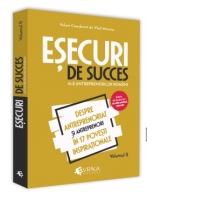 Esecuri de succes ale antreprenorilor romani. Volumul II. Despre antreprenoriat si antreprenori in 17 povesti inspirationale