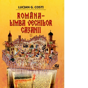 Romana, limba vechilor cazanii, volumul 1