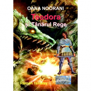 Teodora si Tanarul Rege. Roman fantasy