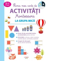 Prima mea carte de activitati Montessori. La grupa mica