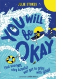 You Will Be Okay: Find Strength, Stay Hopeful and Get to Grips With Grief