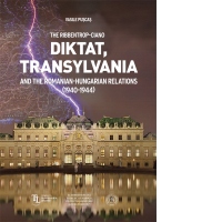 The Ribbentrop-Ciano Diktat, Transylvania and the Romanian-Hungarian Relations (1940-1944)